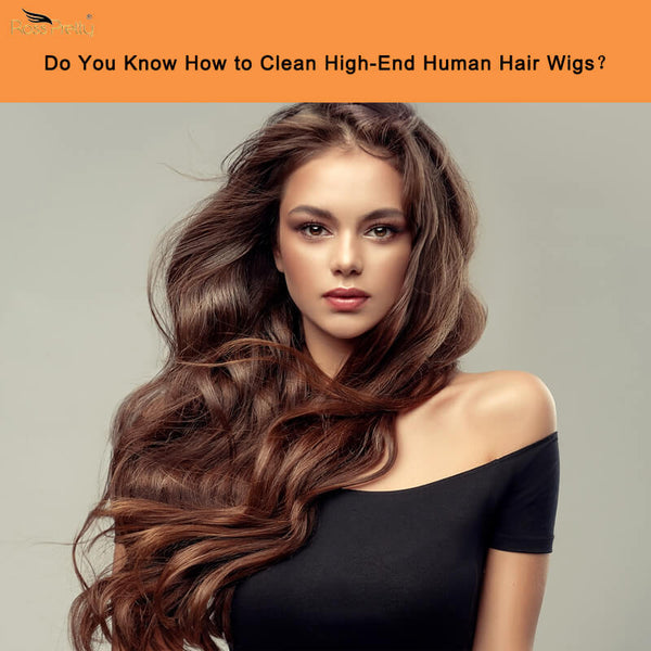 Do You Know How to Clean High-End Human Hair Wigs？
