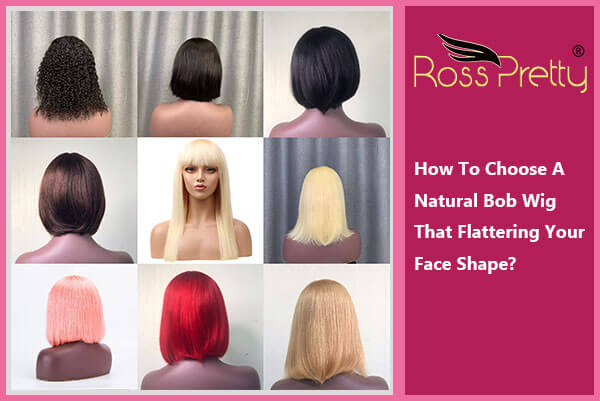 How To Choose A Natural Bob Wig That Flattering Your Face Shape?