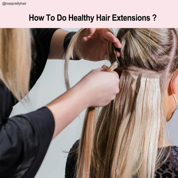 How To Do Healthy Hair Extensions