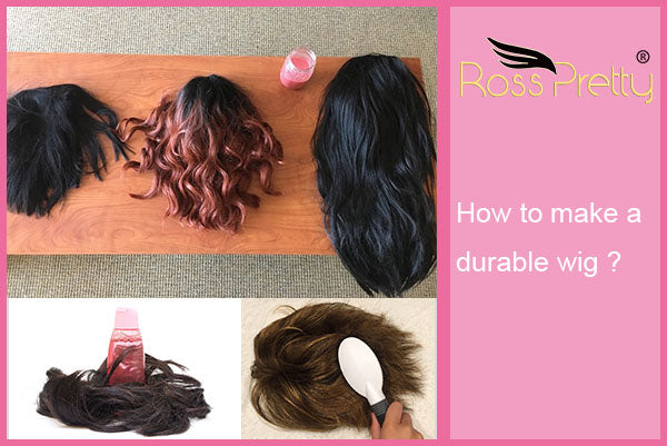 How to make a durable wig ?