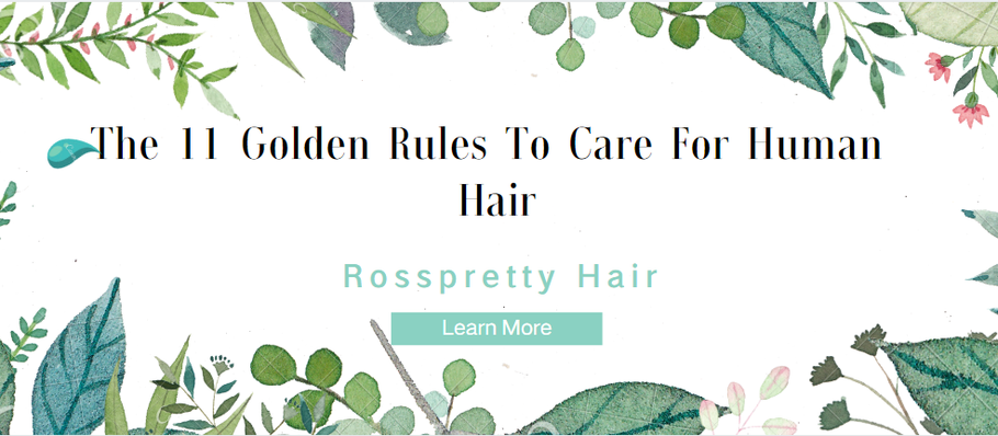 The 11 Golden Rules To Care For Human  Hair